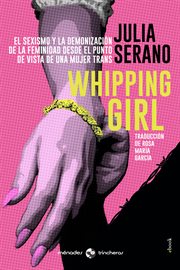 Whipping girl. El sexismo y la demonización de la feminidad desde el punto de vista de una mujer trans cover image