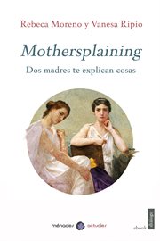 Mothersplaining : dos madres te explican cosas cover image
