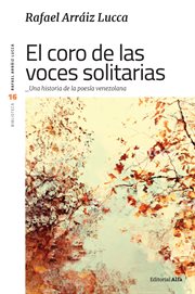 El coro de las voces solitarias. Una historia de la poesía venezolana cover image