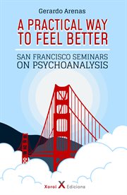 A practical way to feel better. San Francisco Seminars on Psychoanalysis cover image