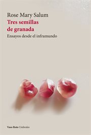 Tres semillas de granada : ensayos desde el inframundo cover image