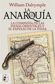 La anarouia : la compania de las indias orientales y el expolio de la India cover image