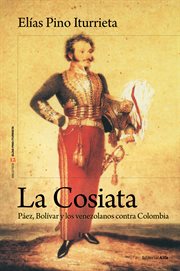 La cosiata. Páez, Bolívar y los venezolanos contra Colombia cover image