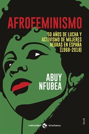 Afrofeminismo. 50 años de lucha y activismo de mujeres negras en España (1968-2018) cover image