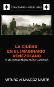 La ciudad en el imaginario venezolano. IV: Del Viernes Negro a la Caracas roja cover image