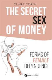 The secret sex of money : forms of female dependence cover image