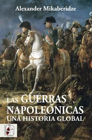 Las guerras napoleónicas : una historia global cover image