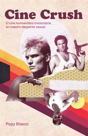Cine crush : el cine homoerótico involuntario en nuestro despertar sexual cover image