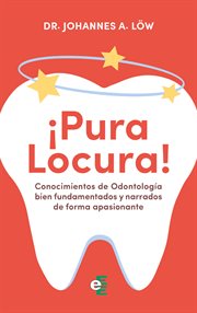 Conocimientos de odontología bien fundamentados y narrados de forma apasionante : ¡Pura locura! cover image