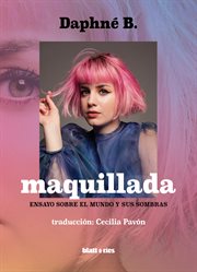Maquillada : Ensayo sobre el mundo y sus sombras (Edición España) cover image