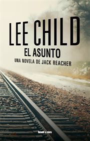 El asunto : Jack Reacher (Spanish) cover image