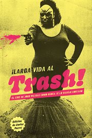 ¡Larga vida al trash! : El cine de John Waters como nunca te lo habían contado cover image