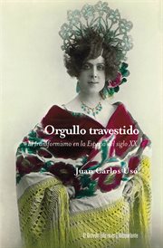 Orgullo travestido : Egmont de Bries y la repercusión social del transformismo en la España del primer tercio del siglo X cover image