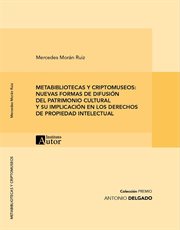 Metabibliotecas y criptomuseos : Nuevas formas de difusión Del patrimonio cultural y su implicación e cover image