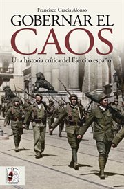 Gobernar el caos : Una historia crítica del Ejército español cover image