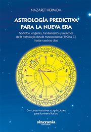 Astrología Predictiva Para La Nueva Era : Secretos, orígenes, fundamentos y misterios de la Astrología desde Mesopotamia (1900 a. C), hasta nu cover image