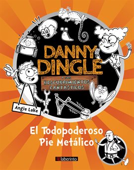 Danny Dingle y sus descubrimientos fantásticos: el Todopoderoso Pie Metálico