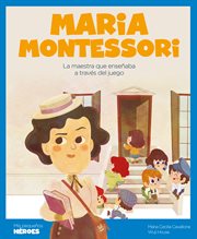 Maria Montessori : la maestra que enseñaba a través del juego cover image