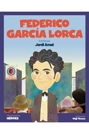 Federico García Lorca : El poeta que cantaba a la luna. Mis pequeños héroes cover image