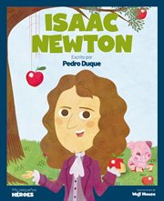 Isaac Newton : El científico que descubrió la ley de la gravedad. Mis pequeños héroes cover image