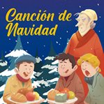 Canción de Navidad : Los Grandes Clásicos De La Historia De La Literatura, Convertidos En Preciosos Cuentos Ilustrados Pa cover image