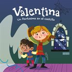 Valentina. Un fantasma en el castillo : Divertidos Cuentos Ilustrados Para Niños Y Niñas De 4 A 7 Años cover image