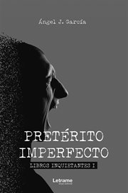 Pretérito imperfecto : (libros inquietantes I) cover image