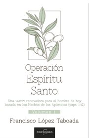 Operación espíritu santo (volúmen 1). Una visión renovadora para el hombre de hoy basada en los Hechos de los Apóstoles (caps. 1-12) cover image