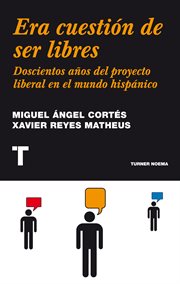 Era cuestión de ser libres. Doscientos años del proyecto liberal en el mundo hispánico cover image