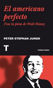 El americano perfecto : tras la pista de Walt Disney cover image