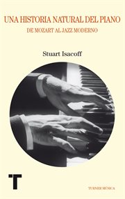 Una historia natural del piano : De Mozart al jazz moderno cover image