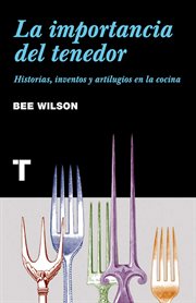 La importancia del tenedor. Historias, inventos y artilugios de la cocina cover image