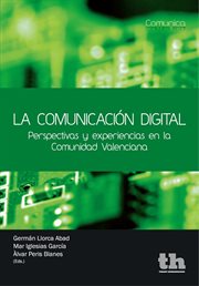 La comunicación digital : perspectivas y experiencias en la Comunidad Valenciana cover image
