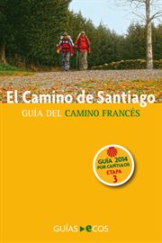 El Camino De Santiago. Etapa 3. De Larrasoaña a Pamplona (iruña) : Guía Del Camino Francés. 2014 cover image