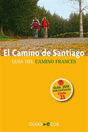 El Camino de Santiago. Etapa 23. De Ponferrada a Villafranca Del Bierzo : Guía Del Camino Francés. 2014 cover image
