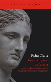 Historia menor de grecia. Una mirada humanista sobre la agitada historia de los griegos cover image
