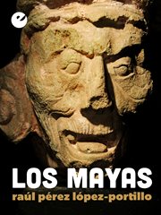 Los Mayas : historia de un pueblo indómito cover image