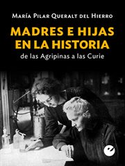 Madres e hijas en la historia : : de las Agripinas a las Curie cover image