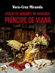 Carlos de aragón y de navarra, príncipe de viana cover image