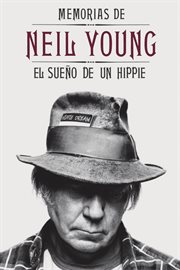 Memorias de Neil Young : el sueño de un hippie cover image