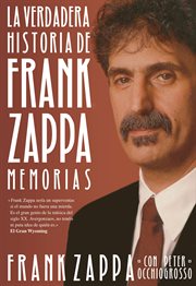La verdadera historia de Frank Zappa : memorias cover image
