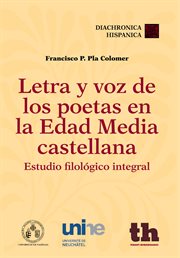 Letra y voz de los poetas en la Edad Media castellana : estudio filológico integral cover image