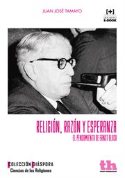 Religión, razón y esperanza : el pensamiento de Ernst Bloch cover image