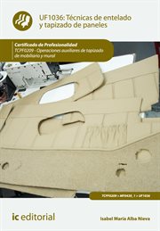 Técnicas de entelado y tapizado de paneles : operaciones auxiliares de tapizado de mobiliario y mural (UF1036) cover image