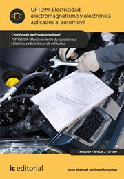 Electricidad, electromagnetismo y electrónica aplicados al automóvil : mantenimiento de los sistemas eléctricos y electrónicos de vehículos (UF1039) cover image