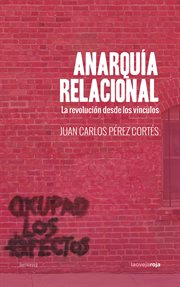 Anarquía relacional : La revolución desde los vínculos cover image