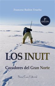 Los inuit. Cazadores del Gran Norte cover image