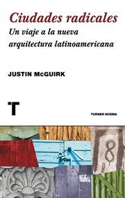 Ciudades radicales : Un viaje a la nueva arquitectura latinoamericana cover image