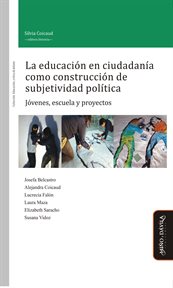 La educación en ciudadanía como construcción de subjetividad política. Jóvenes, escuela y proyectos cover image