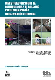 Investigación sobre la delincuencia y el bullying escolar en España : teoría, evolución y tendencias cover image